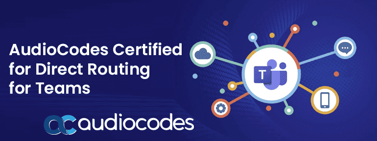 AudioCodes Certified for Direct Routing for Microsoft Teams