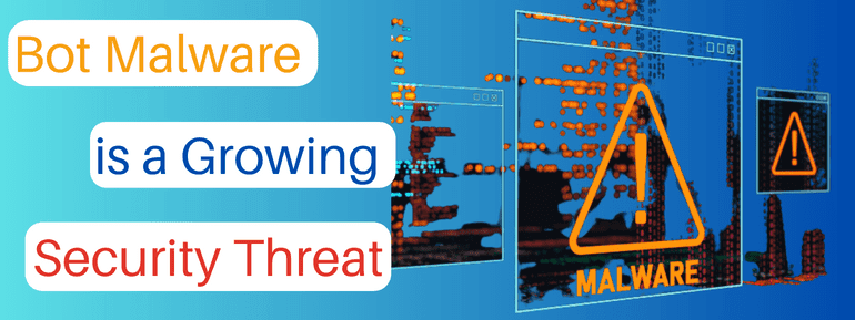 Bot Malware - Tackling the Growing Cyber Threat and Solutions