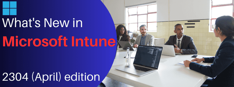 Get the Latest Scoop on Microsoft Intune - 2304 (April) Edition
