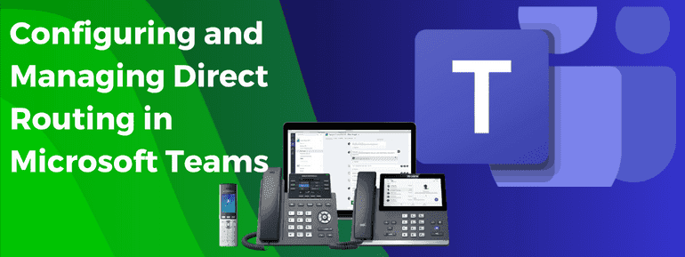 Configuring and Managing Direct Routing in Microsoft Teams