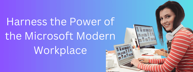 Mastering the Microsoft Modern Workplace: Empowering Productivity and Collaboration