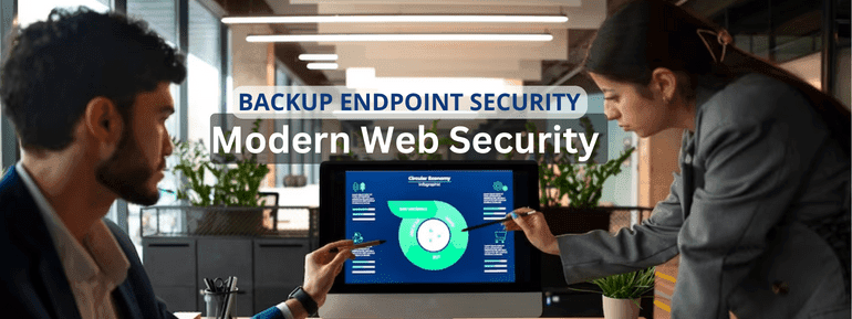 Importance of Modern Web Security Solution to Backup Endpoint Security