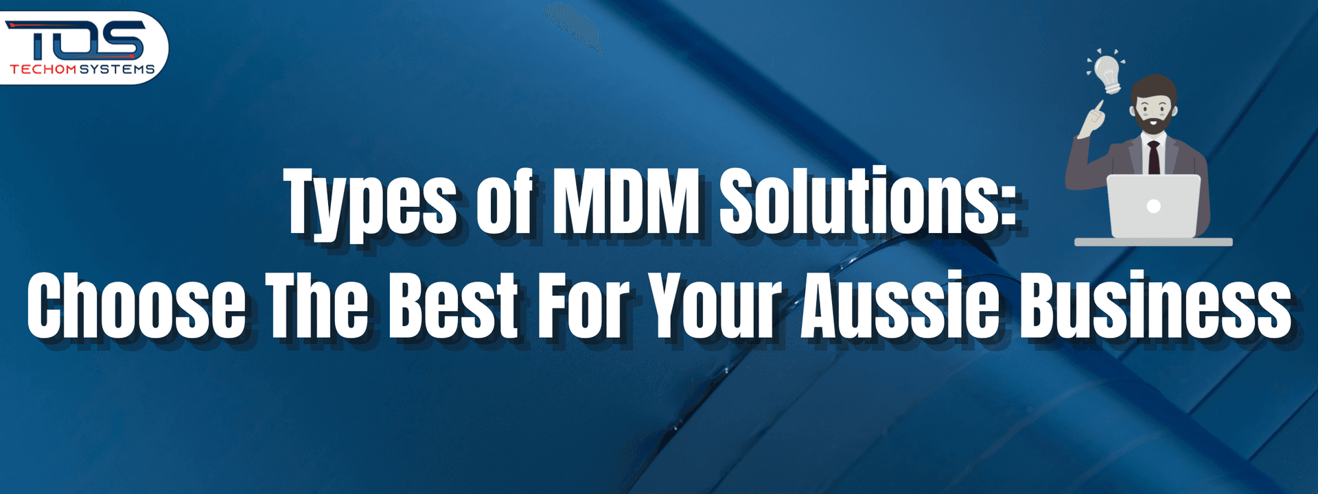 Types of MDM Solutions: Choose The Best for Your Aussie Businesses