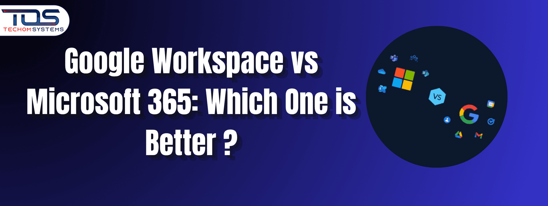 Google Workspace vs Microsoft 365: Which One is Better?