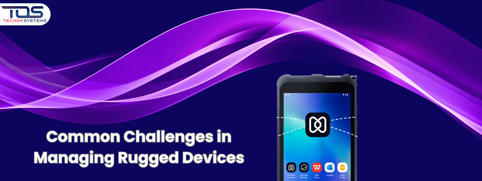 Common Challenges in Managing Rugged Devices & How To Solve Them