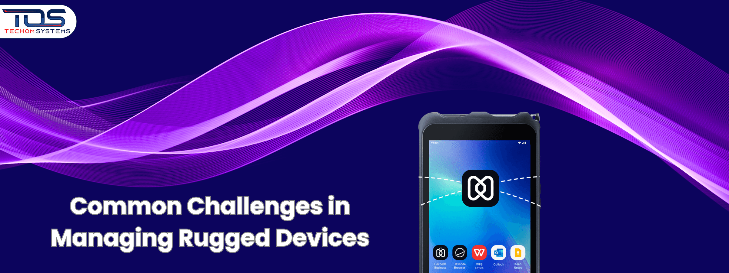 Common Challenges in Managing Rugged Devices & How To Solve Them