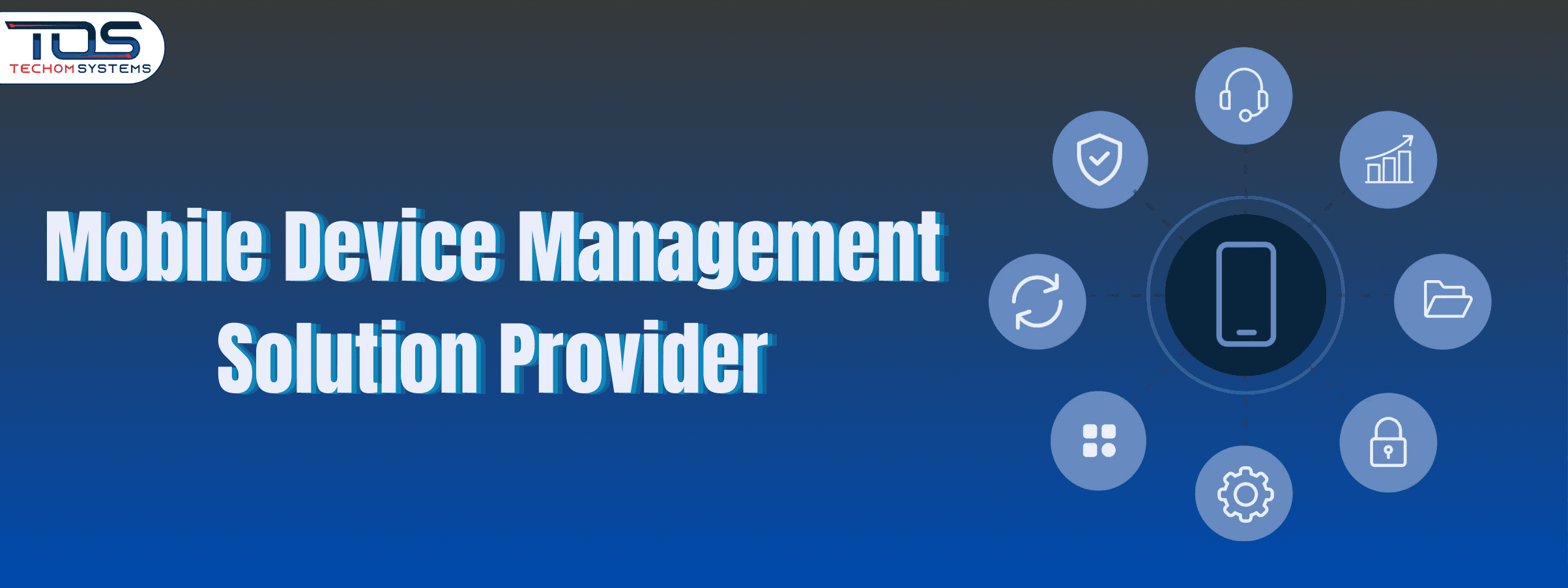 Why Choose TECHOM Systems As Your Mobile Device Management Solution Provider