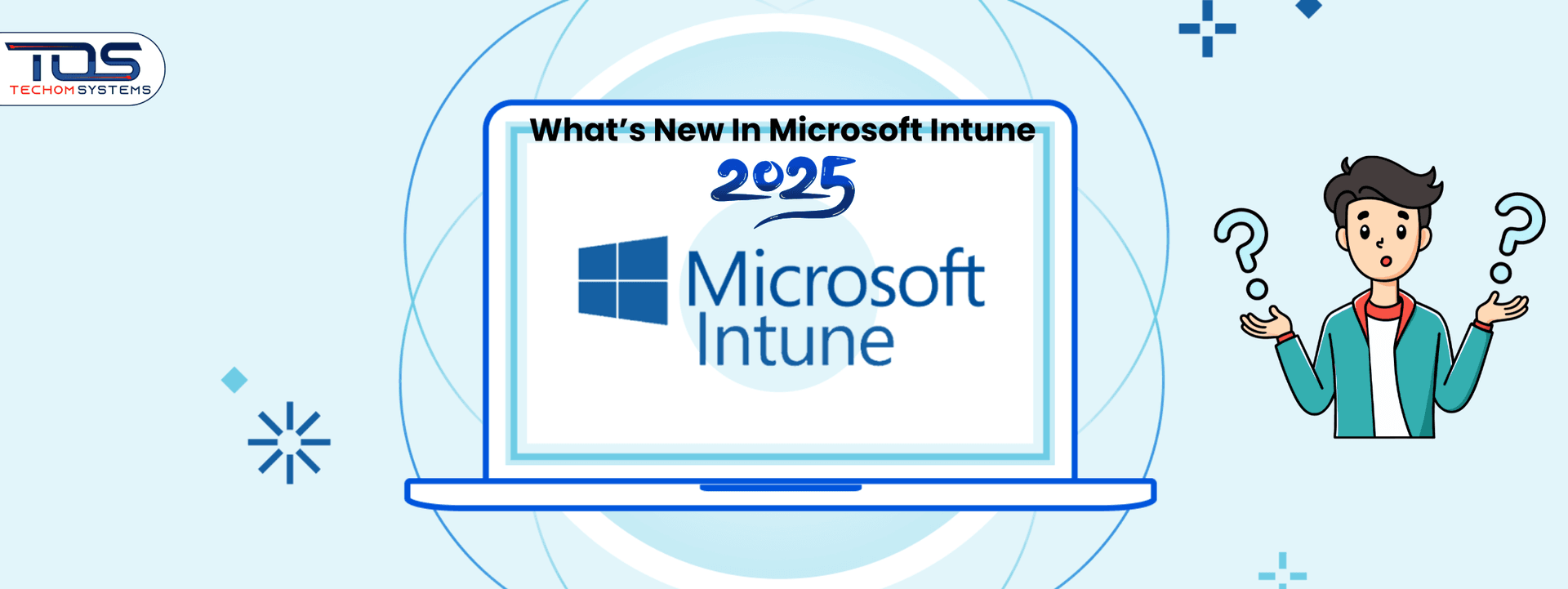 What's New in Microsoft Intune 2025 and Beyond | TECHOM Systems