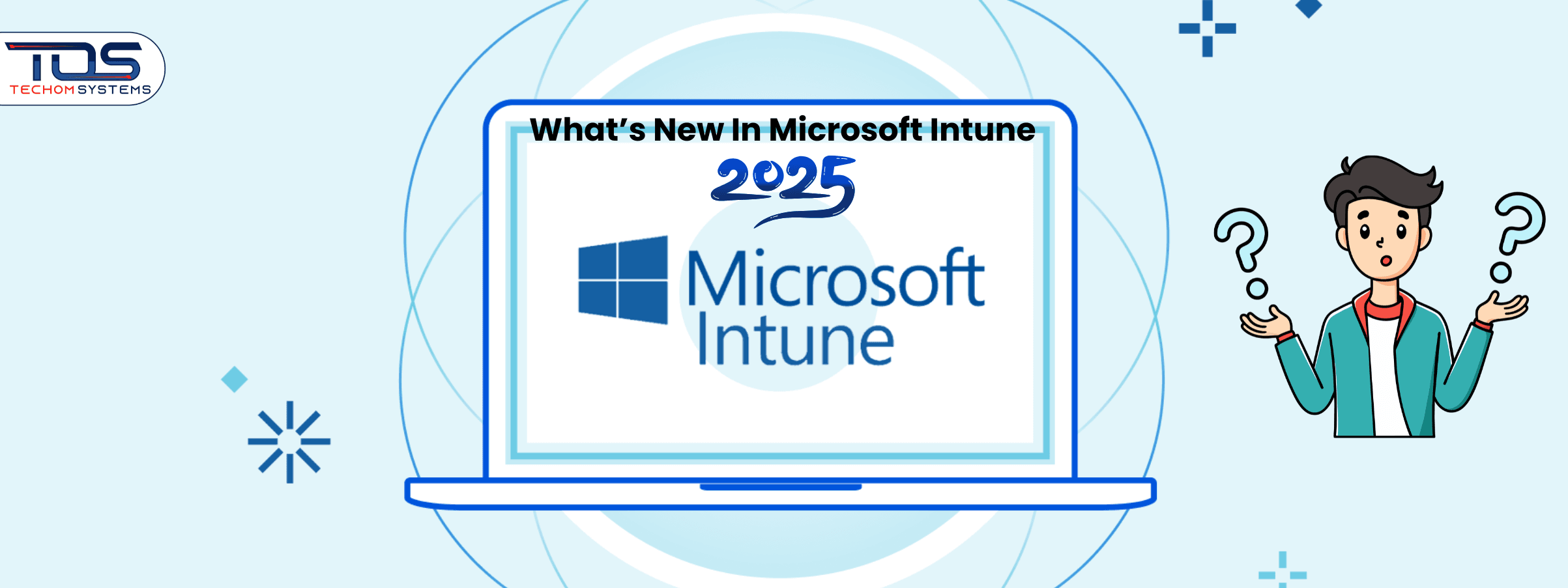 What's New in Microsoft Intune 2025 and Beyond | TECHOM Systems