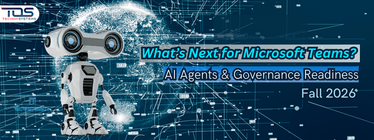 The Teams Transformation - Preparing for Microsoft’s AI and Governance Rollouts in Fall 2026